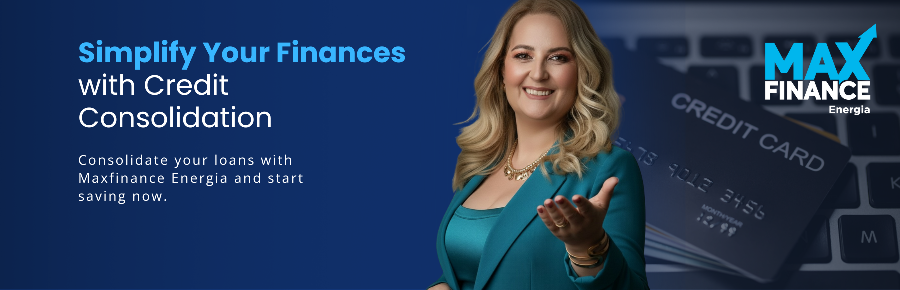 MaxFinance Energia banner with the headline “Reduce your monthly payments in just a few steps.” On the right, a blonde woman wearing a teal blazer smiles and extends her hand in a gesture of assistance. In the background, a computer keyboard with credit cards symbolises loan consolidation and savings. The MaxFinance Energia logo appears in the top-right corner.